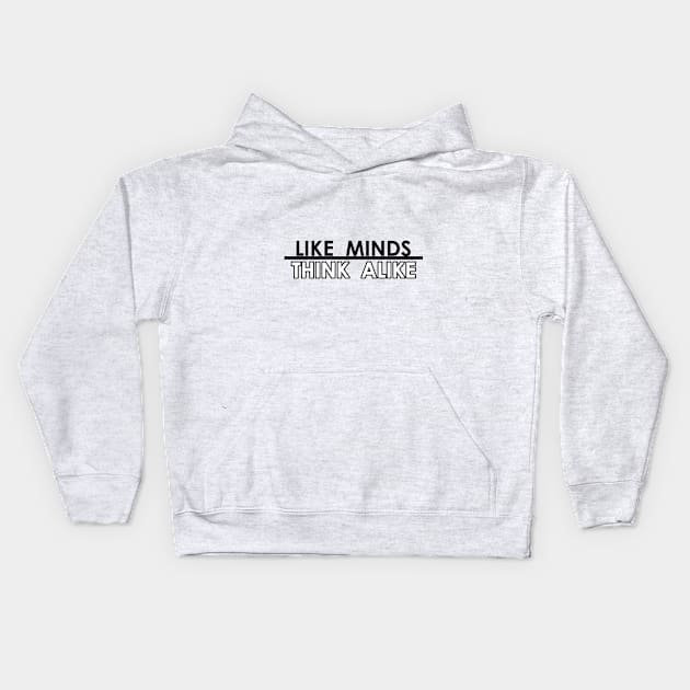 Like Minds Think Alike Kids Hoodie by DMJPRINT